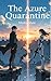 The Azure Quarantine by Mudra Shaw