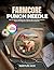 FARMCORE PUNCH NEEDLE: Step-by-Step 30 Highland Cow, Chicken, Barn, and Pastoral Scene Projects for Beginners with Full-Size Templates