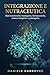 Integrazione e Nutraceutica: Basi biochimiche, fisiologiche, farmaceutiche, endocrinologiche e patologiche (Italian Edition)
