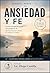 Ansiedad y Fe: Cómo recuperar la paz sin perder tu fe (guía práctica para calmar tu mente y tu cuerpo) (Spanish Edition)