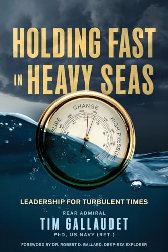 Holding Fast in Heavy Seas: Leadership for Turbulent Times by Rear Admiral (Hardcover)