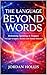 THE LANGUAGE BEYOND WORDS: Rethinking Speaking in Tongues Through Scripture, Science, and Human Behavior