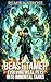 Evolving Weak Pets Into Immortal Tanks: A LitRPG Beast Taming Progression Fantasy (Book 6)
