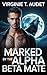 Marked by the Alpha Beta Mate: A Rejected Fated Love Wolf Shifter MM Romance (The Savage Alpha Series Book 7)