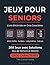 Jeux pour Seniors: Livre d'Activités en Gros Caractères: Mots Mêlés, Sudoku, Labyrinthes et Calculs — 200 Jeux avec Solutions — Très Grande Police (French Edition)
