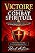 VICTOIRE DANS LE COMBAT SPIRITUEL: COMMENT TRIOMPHER DE TOUTE ATTAQUE ET VIVRE DANS LA FOI , LA PUISSANCE ET LE DESSEIN DIVIN (French Edition)