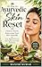The Ayurvedic Skin Reset: Cleanse, Heal & Rejuvenate Your Skin Naturally | Acne, Pigmentation & Anti-Aging Ayurvedic Solutions
