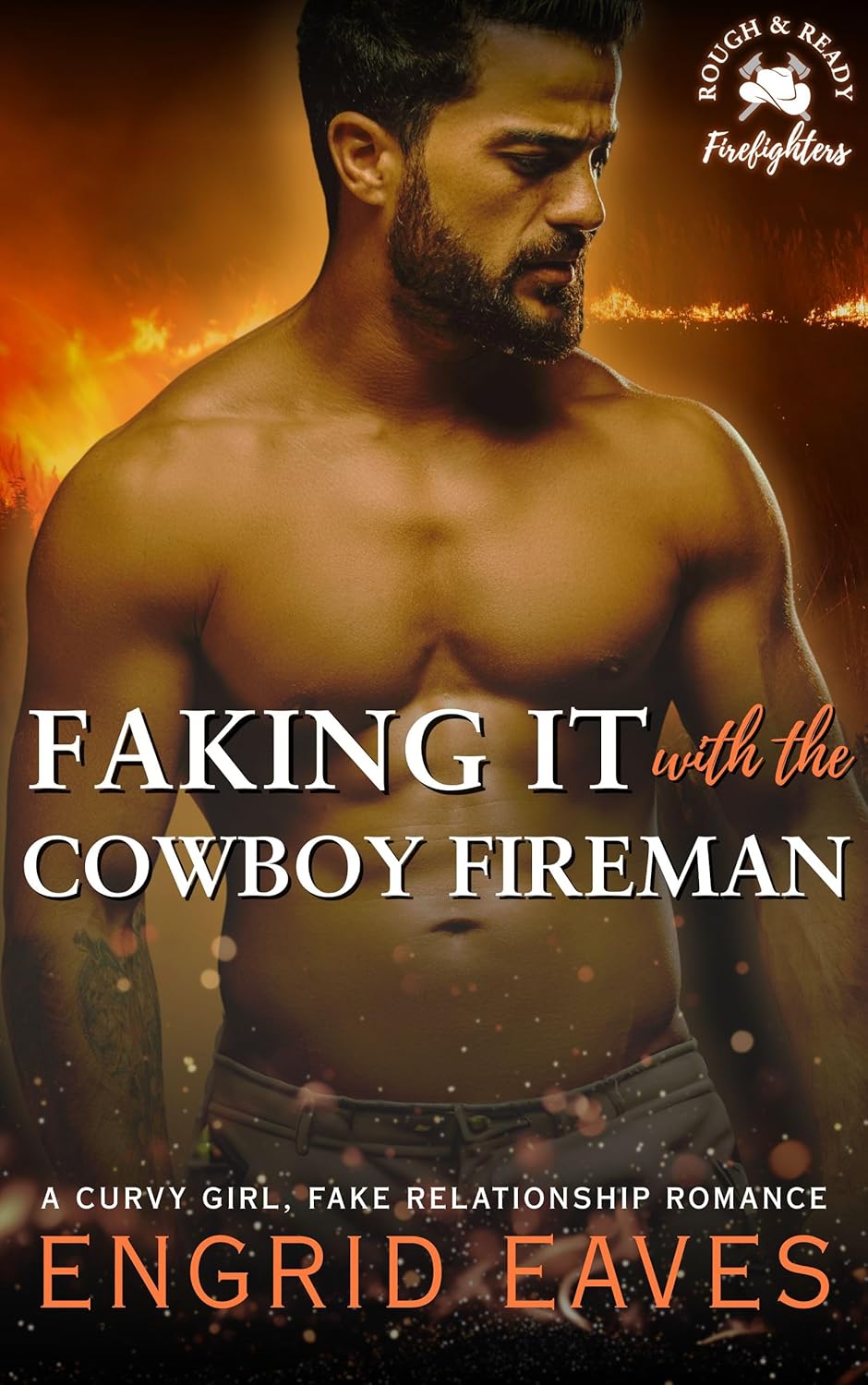Faking It with the Cowboy Fireman (Rough & Ready Firefighters Book 4): A Firefighter / Curvy Girl, Fake Relationship Romance