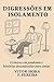 Digressões em Isolamento: Crônicas em pandemia e histórias descontraídas para contar (Portuguese Edition)