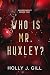 Who Is Mr Huxley? by Holly J Gill Who Is Mr Huxley? by Holly J Gill