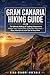 GRAN CANARIA HIKING GUIDE 2026: The Ultimate Walking & Trekking Companion to Hidden Trails, Coastal Paths, and Mountain Adventures – Maps, Itineraries & Local Tips for Every Hiker.