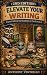 Elevate Your Writing: Exper...