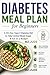 DIABETES MEAL PLAN FOR BEGINNERS: A 30-Day Type 2 Diabetes Diet to Help Control Blood Sugar & Eat on a Budget