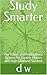 Study Smarter: The Focus and Productivity System for Double Majors and High-Demand Student