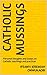 CATHOLIC MUSSINGS: Personal thoughts and Essays on Catholic teachings and practices
