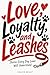 Love, Loyalty, and Leashes: Stories Every Dog Lover Will Understand