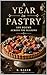 A Year in Pastry: 100 Poems...