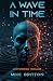 A WAVE IN TIME: A Dystopian...