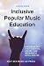 Inclusive Popular Music Education: Designing for Participation, Access, and Meaningful Music-Making