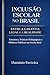 Inclusão Escolar no Brasil: Entre a Garantia Legal e a Realidade: Estruturas, Práticas Pedagógicas e Políticas Públicas na Escola Real (Portuguese Edition)