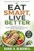 EAT SMART, LIVE BETTER: A Beginner’s Guide to Healthy Eating, Weight Management, and Everyday Wellness