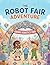 The Robot Fair Adventure: Discover the Magic of Robotics World (The Scientist Kid)