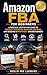 Amazon FBA Beginner Guide: Start, Source and Ship Products Like a Pro