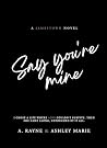 Say You're Mine: ...