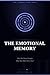 The Emotional Memory: Why She Never Forgets What You Think She's Over (THE FEMALE MIND CODE Book 7)