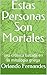 Estas Personas Son Mortales: una crónica basada en la mitología griega (Spanish Edition)
