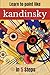 Learn to paint like Kandinsky in 5 Steps: Practical Guide to Abstract Painting: Step-by-Step Exercises Inspired by Kandinsky (APRENDE A PINTAR COMO GRANDES MAESTROS DE LA PINTURA)