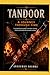 Tandoor: A Journey Through Time: History, Techniques, Recipes & Modern Applications of Tandoor Cooking