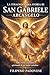 LA STRAORDINARIA STORIA DI SAN GABRIELE ARCANGELO (Italian Edition)