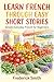 Learn French Through Easy Short Stories: Simple Everyday French for Beginners