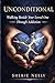 Unconditional: Walking Beside Your Loved One Through Addiction