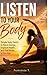 LISTEN TO YOUR BODY : Simple Daily Habits to Boost Energy, Improve Health, and Feel Better at Any Age