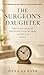The Surgeon's Daughter: Why You Have Always Felt Diagnosed by Your Own Mother, and What to Do About It