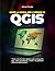 Cos'è la Guida per l'utente di QGIS: Tutto ciò che devi sapere sulla cartografia GIS, i dati geospaziali, i livelli e la gestione efficiente dei progetti. (Italian Edition)