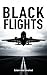 Black Flights: 100 True Stories of Aviation Disasters and Deadly Air Mysteries (Disasters & Accidents)