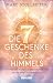 Die 7 Geschenke des Himmels...
