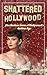 Shattered Hollywood: The Broken Lives of Hollywood's Golden Age (Dark Side of Hollywood)