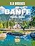 Banff TRAVEL GUIDE 2026-2027: Banff National Park: Where Turquoise Lakes, Towering Peaks, and Endless Wilderness Create Nature’s Most Breathtaking Masterpiece