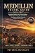 Medellín TRAVEL GUIDE 2026–2027: Exploring Colombia’s City of Eternal Spring — Hidden Gems, Safety Tips, Local Culture, Food Spots, and Smart Itineraries for First-Time Visitors