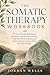 The Somatic Therapy Workbook: 30 Days of Gentle Body-Based Exercises to Release Stored Trauma, Calm Your Nervous System, and Relieve Chronic Stress for Deep Emotional Healing.