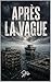 Après la vague : Survivalisme Réaliste (action et aventure) (French Edition)