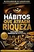 HÁBITOS QUE ATRAEM RIQUEZA: Como hábitos simples transformam sua vida financeira (Portuguese Edition)