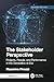 The Stakeholder Perspective, Second Edition: Projects, People, and Performance in the Generative AI Era