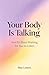 Your Body Is Talking: And It's Been Waiting for You to Listen — A Somatic Movement Guide —