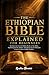 THE ETHIOPIAN BIBLE EXPLAINED For Beginners: Includes the Lost & Hidden Books of the Bible, Exploring Enoch, Jubilees, Meqabyan & the Ethiopian Canon in Clear, Simple English