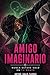 AMIGO IMAGINARIO : NUNCA ESTUVE SOLO EN TU MENTE (Spanish Edition)